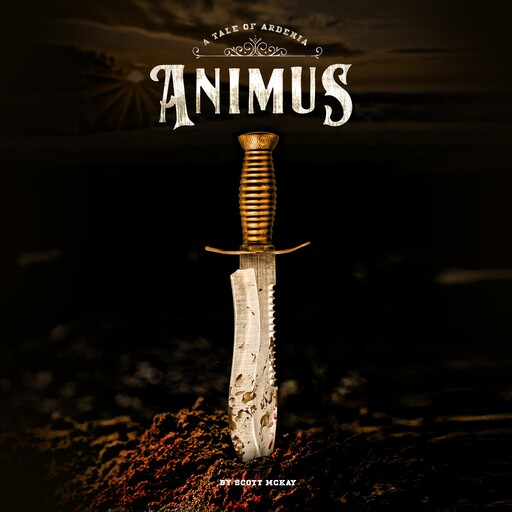 ANIMUS: A Tale of Ardenia, Scott McKay