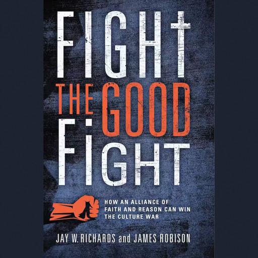 Fight the Good Fight, Jay W.Richards, James Robison