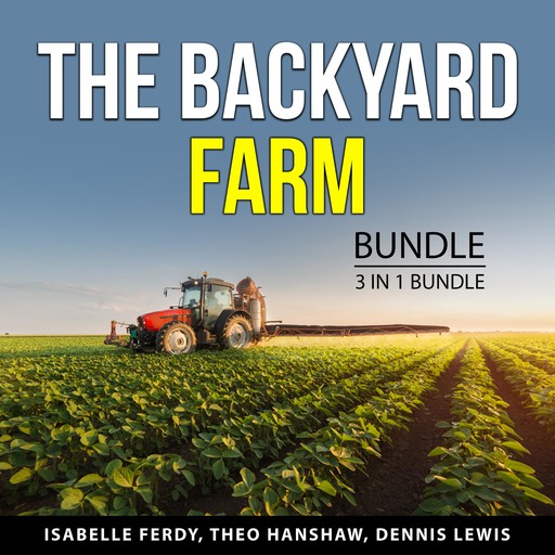 The Backyard Farm Bundle, 3 in 1 Bundle, Isabelle Ferdy, Theo Hanshaw, Dennis Lewis