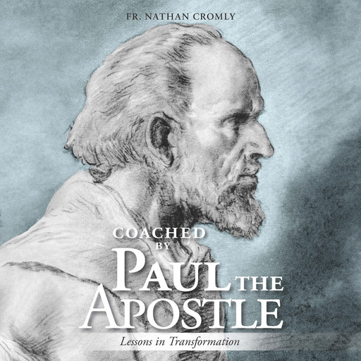 Coached by Paul the Apostle: Lessons in Transformation, Father Nathan Cromly