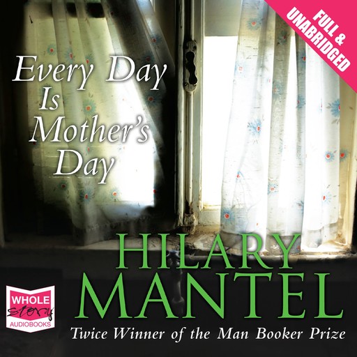 Every Day is Mother's Day, Hilary Mantel