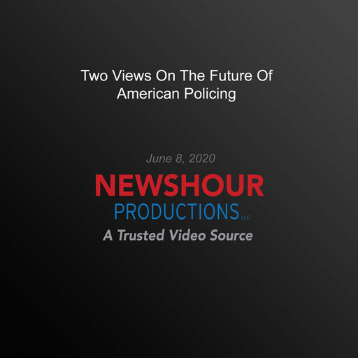 Two Views On The Future Of American Policing, PBS NewsHour