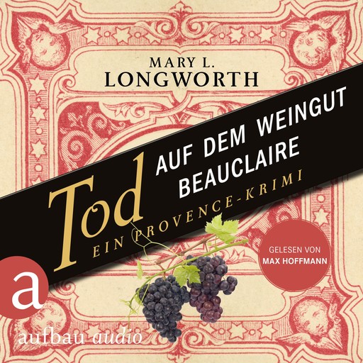 Tod auf dem Weingut Beauclaire - Ein Provence-Krimi - Verlaque & Bonnet ermitteln, Band 3 (Ungekürzt), Mary L. Longworth