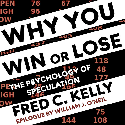 Why You Win or Lose: The Psychology of Speculation, Fred C.Kelly, William J. O'Neil