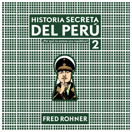 Historia secreta del Perú 2. ¿Por qué no somos una república?, Fred Rohner