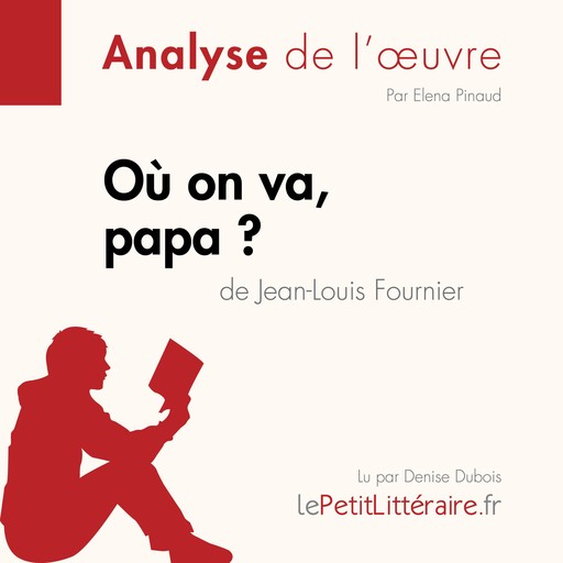 Où on va, papa? de Jean-Louis Fournier (Analyse de l'oeuvre), Elena Pinaud, LePetitLitteraire, Margot Pépin