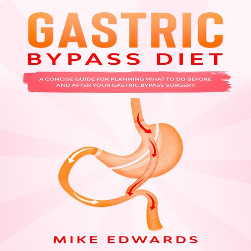 Gastric Bypass Diet: A Concise Guide for Planning What to Do Before and After your Gastric Bypass Surgery, Mike Edwards