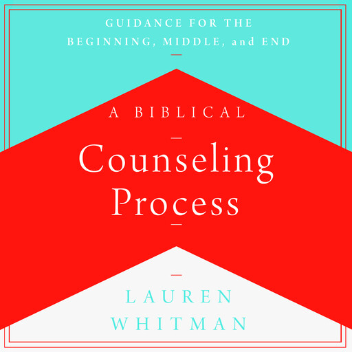 A Biblical Counseling Process, Lauren Whitman