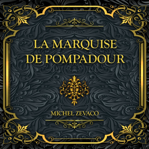 La Marquise de Pompadour, Michel Zévaco