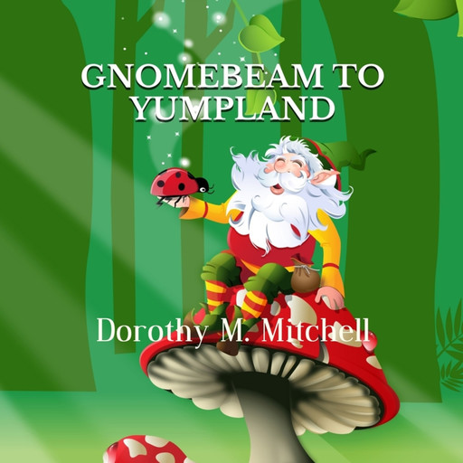 Gnomebeam to Yumpland, Dorothy M. Mitchell