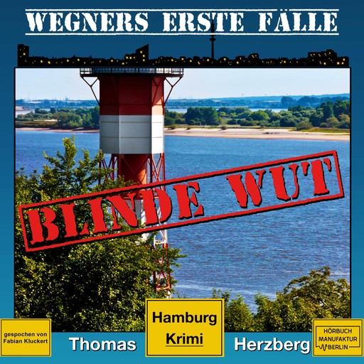 Blinde Wut - Wegners erste Fälle - Hamburg Krimi, Band 3 (ungekürzt), Thomas Herzberg
