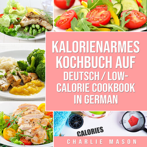 Kalorienarmes Kochbuch Auf Deutsch/ Low-calorie cookbook In German, Charlie Mason