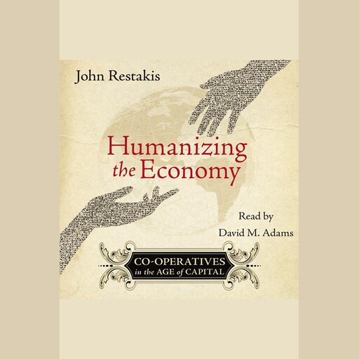 Humanizing the Economy, John Restakis