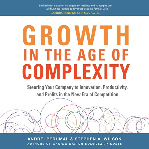 Growth in the Age of Complexity: Steering Your Company to Innovation, Productivity, and Profits in the New Era of Competition, Stephen Wilson, Andrei Perumal