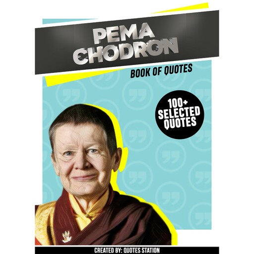 Pema Chödrön: Book Of Quotes (100+ Selected Quotes), Quotes Station