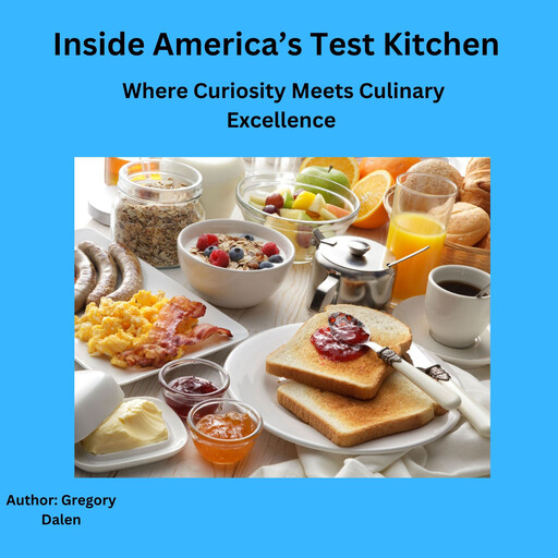 Inside America’s Test Kitchen, Gregory Dalen