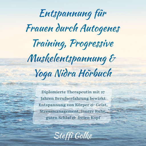 Entspannung für Frauen durch Autogenes Training, Progressive Muskelentspannung & Yoga Nidra Hörbuch, Steffi Golke
