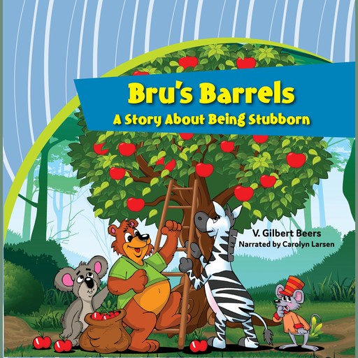 Bru's Barrels—A Story About Being Stubborn, V. Gilbert Beers