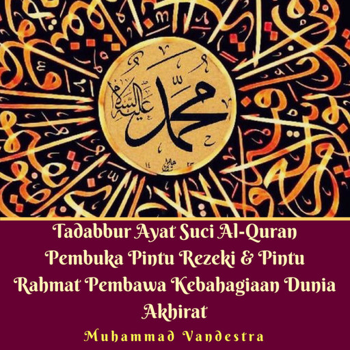 Tadabbur Ayat Suci Al-Quran Pembuka Pintu Rezeki & Pintu Rahmat Pembawa Kebahagiaan Dunia Akhirat, Muhammad Vandestra