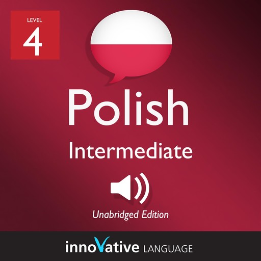 Learn Polish - Level 4: Intermediate Polish, Volume 1, Innovative Language Learning