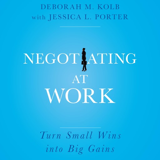 Negotiating at Work, Kolb Deborah, Jessica L. Porter