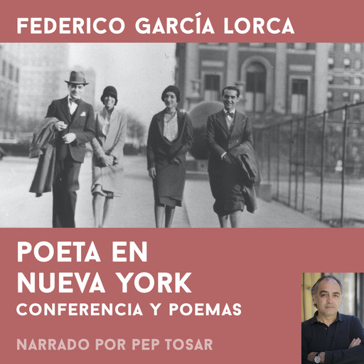 Poeta en Nueva York: narrado por Pep Tosar, Federico García Lorca
