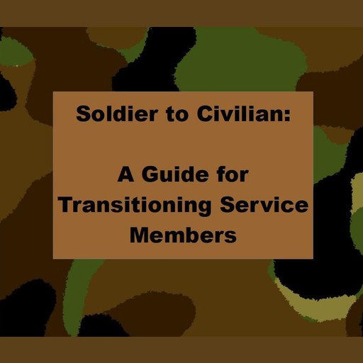 Soldier to Civilian: A Guide for Transitioning Service Members, Robert Reed