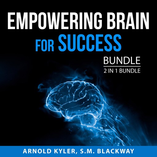 Empowering Brain for Success Bundle, 2 in 1 Bundle: The Champion's Mind and Thinking Clearly, Arnold Kyler, and S.M. Blackway