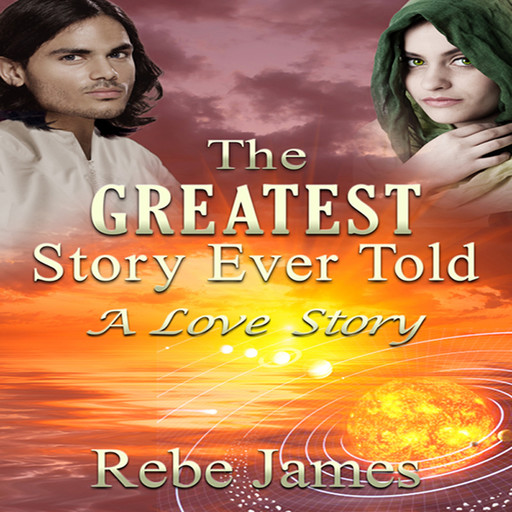 The Greatest Story Ever Told: A Love Story, Rebe James