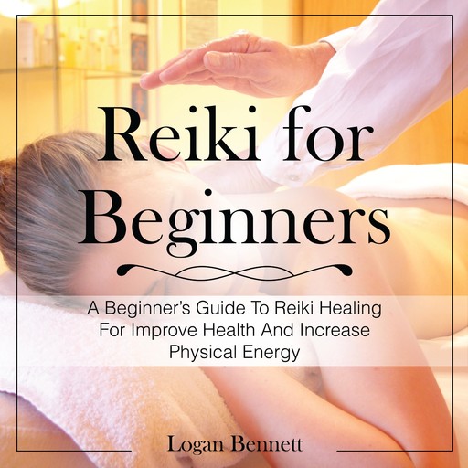 Reiki for Beginners, Logan Bennett