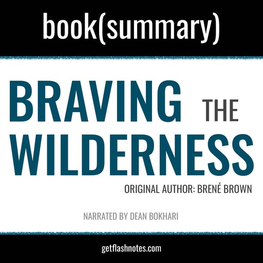 Braving The Wilderness by Brené Brown - Book Summary, Dean Bokhari, Flashbooks