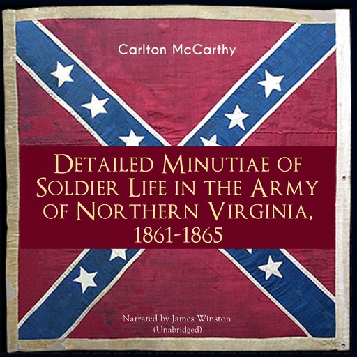 Detailed Minutiae of Soldier Life in the Army of Northern Virginia, 1861-1865, Carlton McCarthy