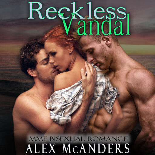 Reckless Vandal: MMF Bisexual Romance, Alex McAnders