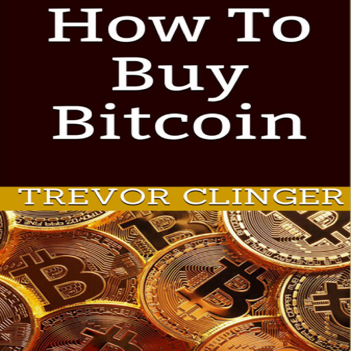 How To Buy Bitcoin, Trevor Clinger