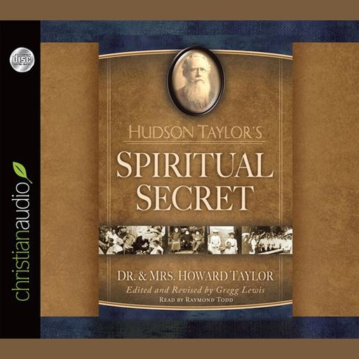 Hudson Taylor's Spiritual Secret, Howard Taylor, Gregg Lewis