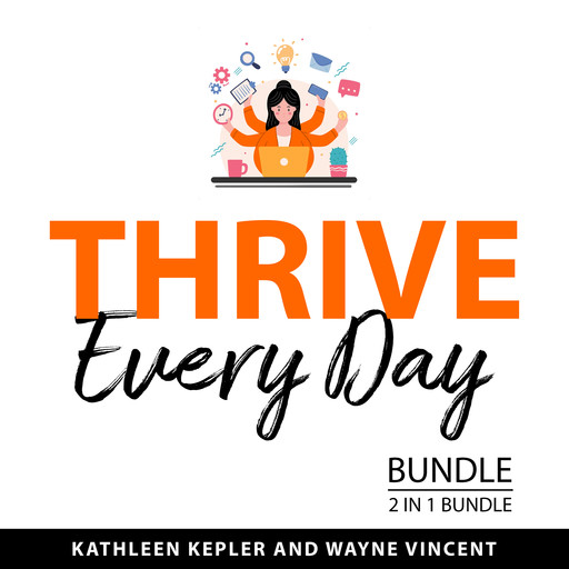 Thrive Every Day Bundle, 2 in 1 Bundle, Kathleen Kepler, Wayne Vincent