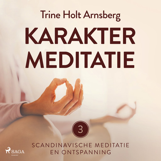 Scandinavische meditatie en ontspanning #3 - Karaktermeditatie, Trine Holt Arnsberg