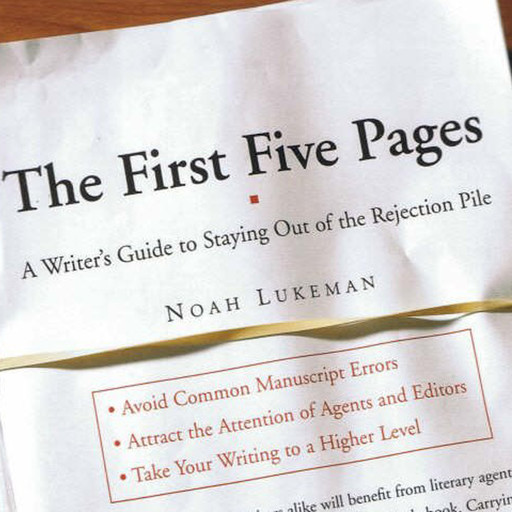 The First Five Pages: A Writer's Guide To Staying Out of the Rejection Pile, Noah Lukeman