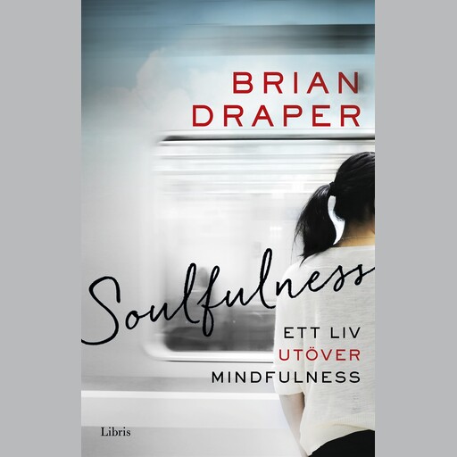 Soulfulness: Ett liv utöver mindfulness, Brian Draper