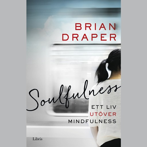 Soulfulness: Ett liv utöver mindfulness, Brian Draper