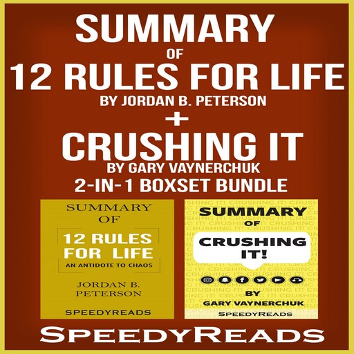Summary of 12 Rules for Life: An Antidote to Chaos by Jordan B. Peterson + Summary of Crushing It by Gary Vaynerchuk 2-in-1 Boxset Bundle, SpeedyReads