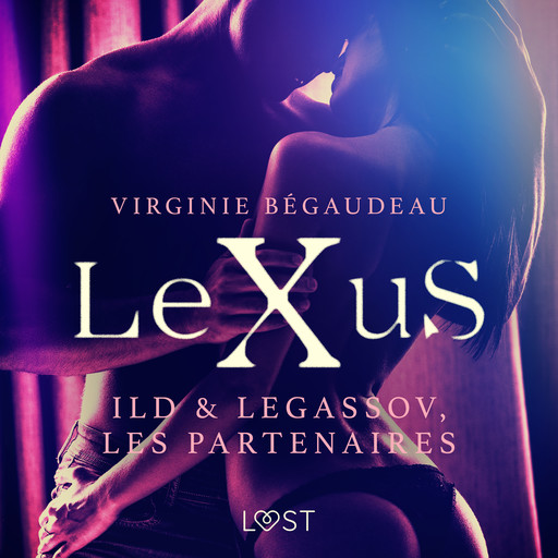 LeXuS : Ild & Legassov, les Partenaires – Une dystopie érotique, Virginie Bégaudeau