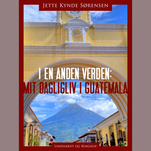 I en anden verden: mit dagligliv i Guatemala, Jytte Kynde Sørensen