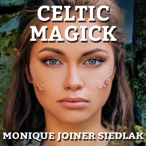 Celtic Magick, Monique Joiner Siedlak