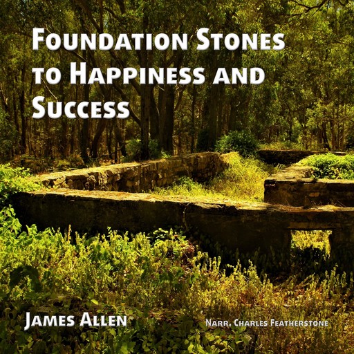 Foundation Stones to Happiness and Success, James Allen