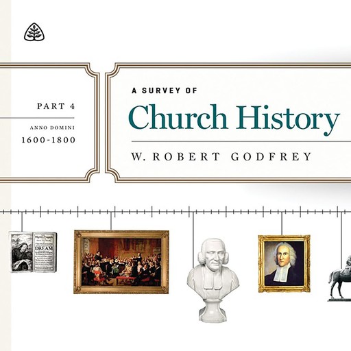 A Survey of Church History, Part 4, W. Robert Godfrey