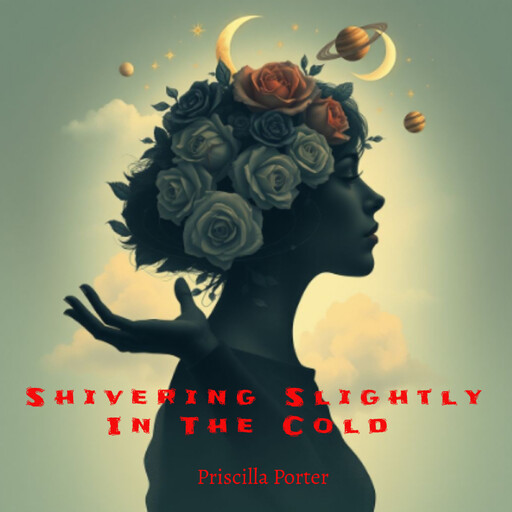 Shivering Slightly In The Cold, PRISCILLA PORTER