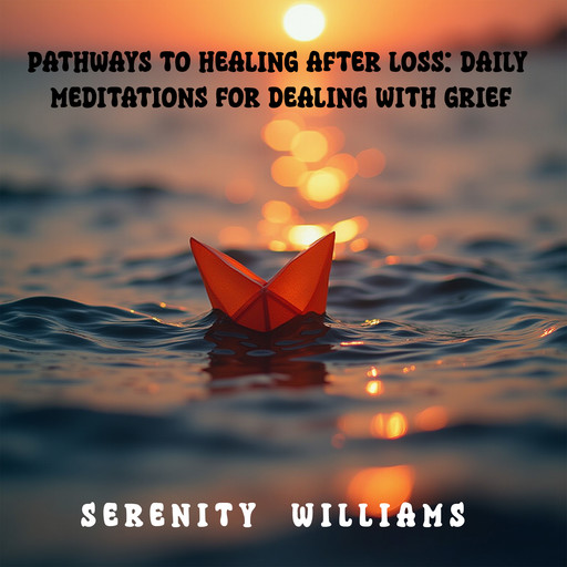 Pathways to Healing after loss: Daily Meditations for dealing with Grief, Serenity Williams