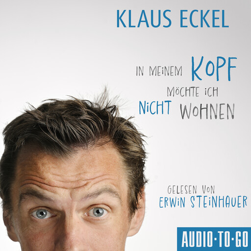 In meinem Kopf möchte ich nicht wohnen (ungekürzt), Klaus Eckel