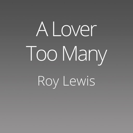 A Lover Too Many, Roy Lewis